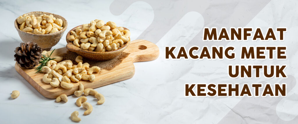 Manfaat Kacang Mete untuk Kesehatan