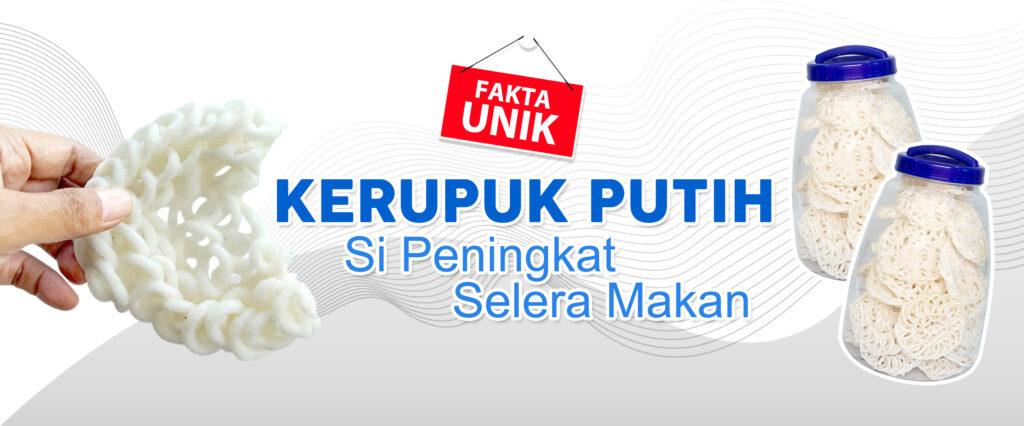 Fakta Unik Kerupuk Putih si Peningkat Selera Makan