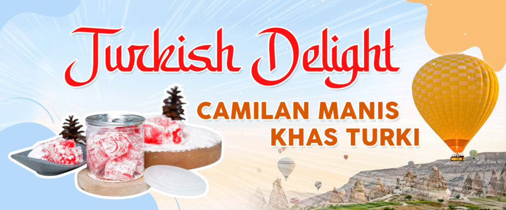 Turkish Delight, Camilan Manis Khas Turki