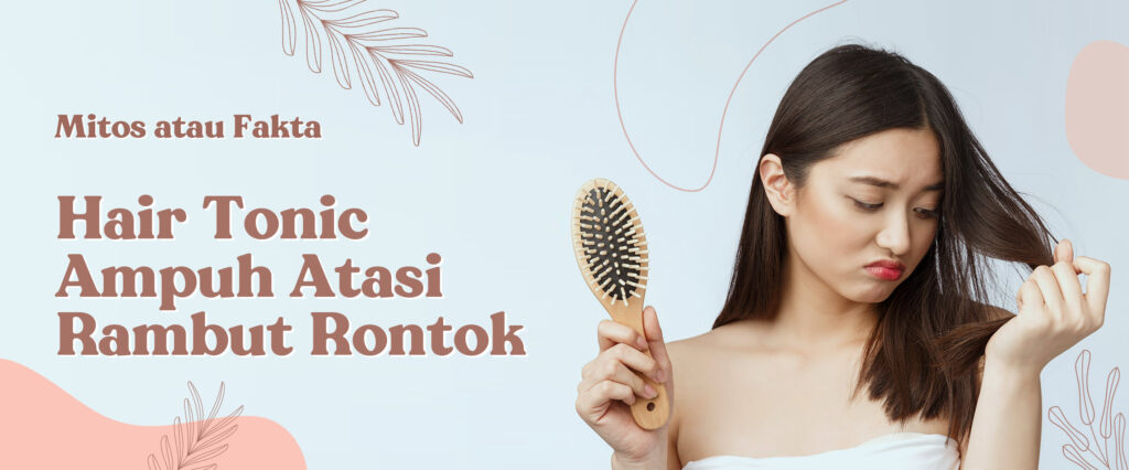Mitos atau Fakta Hair Tonic Ampuh Atasi Rambut Rontok
