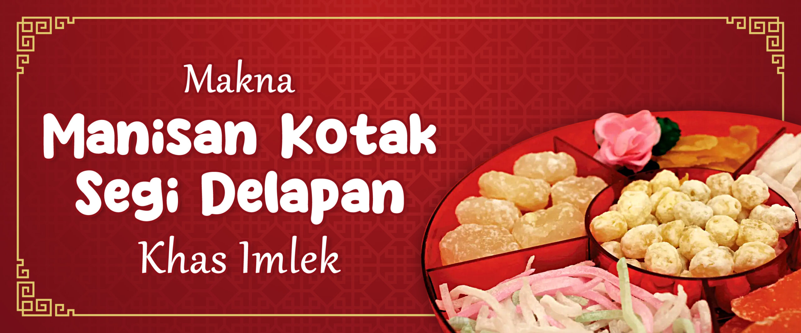 Makna Manisan Kotak Segi Delapan Khas Imlek