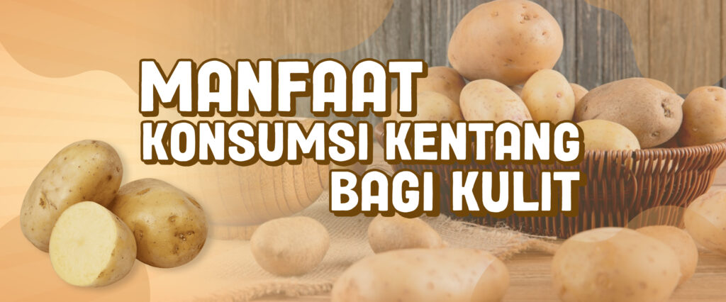 “Manfaat Konsumsi Kentang Bagi Kulit”