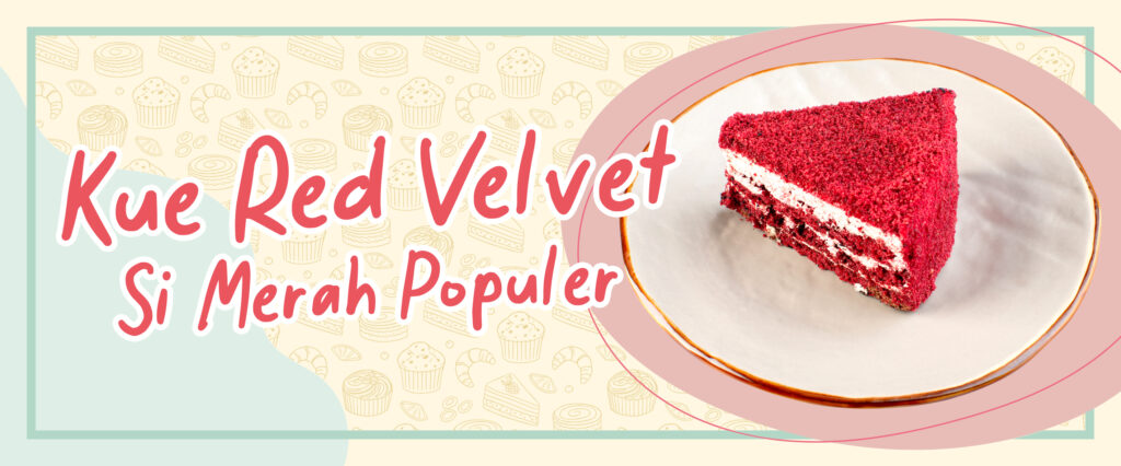 Kue Red Velvet, Si Merah Populer