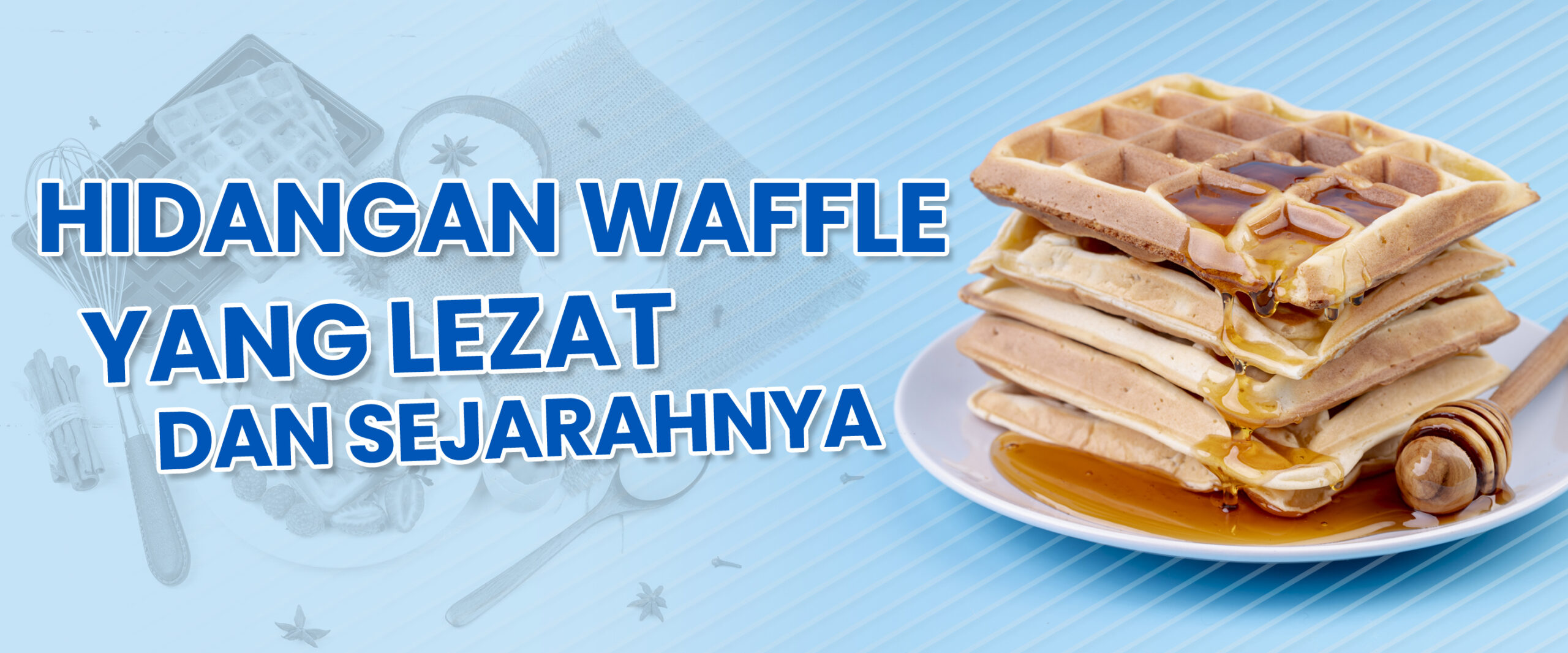 Hidangan Waffle yang Lezat &amp; Sejarahnya