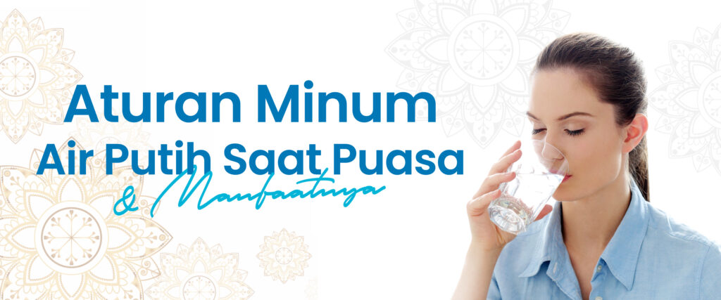 “Aturan Minum Air Putih saat Puasa dan Manfaatnya”